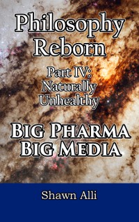 Philosophy Reborn Part 4: Big Pharma Big Media
