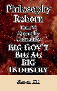 Philosophy Reborn Part 5: Big Govt, Big Ag, Big Industry
